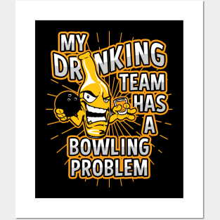 My Drinking Team Has A Bowling Problem Posters and Art